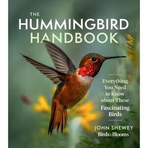 The Hummingbird Handbook: Everything You Need to Know about These Fascinating Bi
